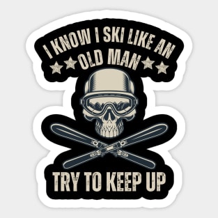 i know i ski like an old man try to keep up funny skiing for skiing lovers Sticker